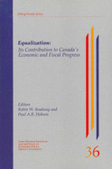 Equalization: Its Contribution to Canada, S Economic and Fiscal Progress Volume 40