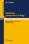 Equational Compactness in Rings: With Applications to the Theory of Topological Rings