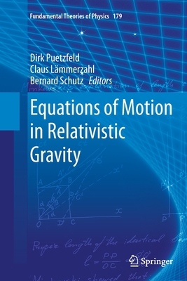 Equations of Motion in Relativistic Gravity - Puetzfeld, Dirk (Editor), and Lmmerzahl, Claus (Editor), and Schutz, Bernard (Editor)