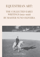Equestrian Art: The Early Writings (1951-1956) of Master Nuno Oliveira