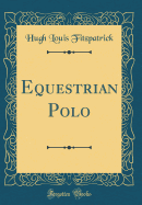 Equestrian Polo (Classic Reprint)