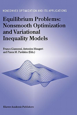 Equilibrium Problems: Nonsmooth Optimization and Variational Inequality Models - Giannessi, F (Editor), and Maugeri, A (Editor), and Pardalos, Panos M (Editor)