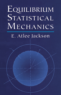 Equilibrium Statistical Mechanics - Jackson, E Atlee