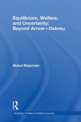 Equilibrium, Welfare and Uncertainty: Beyond Arrow-Debreu - Majumdar, Mukul