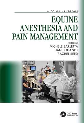 Equine Anesthesia and Pain Management: A Color Handbook - Barletta, Michele (Editor), and Quandt, Jane (Editor), and Reed, Rachel (Editor)