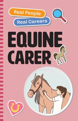 Equine Carer: Real People, Real Careers - Dascoli, Julie, and Dascoli, Laura (Photographer)