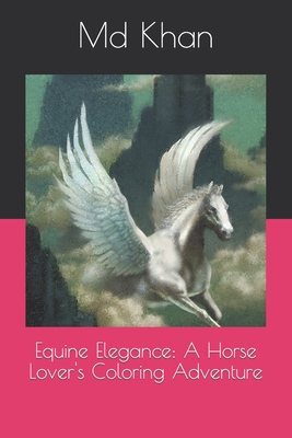 Equine Elegance: A Horse Lover's Coloring Adventure - Khan, Salim, MD