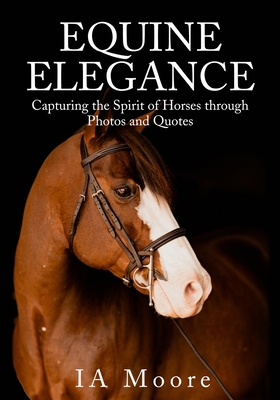 Equine Elegance: Capturing the Spirit of Horses through Photos and Quotes - Moore, Ia