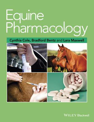 Equine Pharmacology - Cole, Cynthia (Editor), and Bentz, Bradford (Editor), and Maxwell, Lara (Editor)