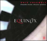 Equinox - Onix Ensamble; Alejandro Escuer (conductor)