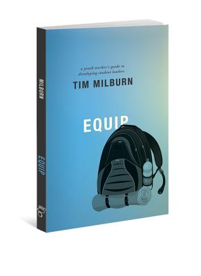Equip: A Youth Worker's Guide to Developing Student Leaders - Milburn, Tim