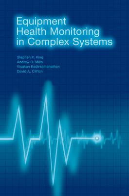 Equipment Health Monitoring in Complex Systems - King, Stephen P, and Mills, Andrew R, and Kadirkamanathan, Visakan (Screenwriter)