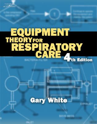 Equipment Theory for Respiratory Care - White, Gary