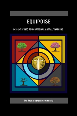 Equipoise: Insights Into Foundational Astral Training - Rees, Julian (Editor), and The Franz