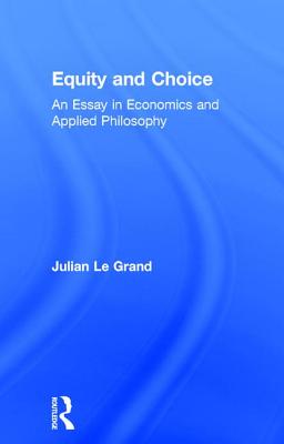 Equity and Choice: An Essay in Economics and Applied Philosophy - Le Grand, Julian