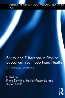 Equity and Difference in Physical Education, Youth Sport and Health: A Narrative Approach - Dowling, Fiona (Editor), and Fitzgerald, Hayley (Editor), and Flintoff, Anne (Editor)