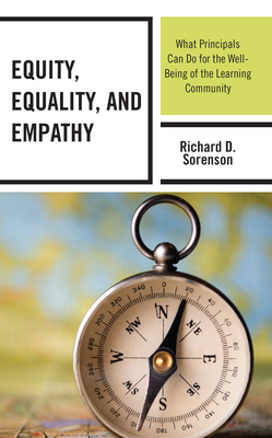 Equity, Equality, and Empathy: What Principals Can Do for the Well-Being of the Learning Community - Sorenson, Richard D