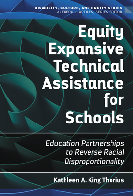 Equity Expansive Technical Assistance for Schools: Education Partnerships to Reverse Racial Disproportionality - Thorius, Kathleen A King, and Artiles, Alfredo J (Editor)