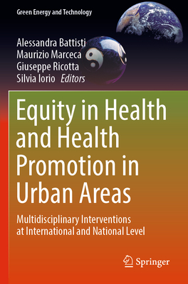 Equity in Health and Health Promotion in Urban Areas: Multidisciplinary Interventions at International and National Level - Battisti, Alessandra (Editor), and Marceca, Maurizio (Editor), and Ricotta, Giuseppe (Editor)