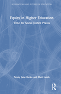 Equity in Higher Education: Time for Social Justice PRAXIS