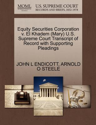 Equity Securities Corporation V. El Khadem (Mary) U.S. Supreme Court Transcript of Record with Supporting Pleadings - Endicott, John L, and Steele, Arnold O