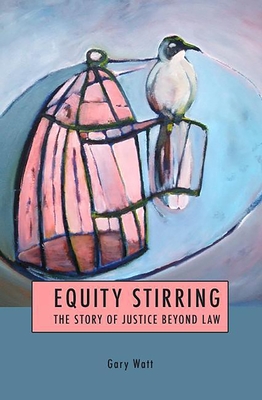 Equity Stirring: The Story of Justice Beyond Law - Watt, Gary