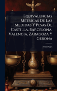 Equivalencias M(c)tricas De Las Medidas Y Pesas De Castilla, Barcelona, Valencia, Zaragoza Y Gerona