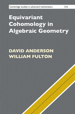 Equivariant Cohomology in Algebraic Geometry - Anderson, David, and Fulton, William