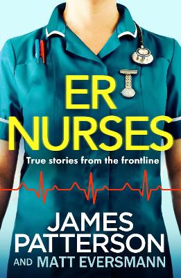 ER Nurses: True stories from the frontline - Patterson, James