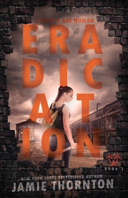 Eradication: Zombies Are Human, Book Three - Thornton, Jamie