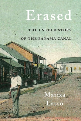 Erased: The Untold Story of the Panama Canal - Lasso, Marixa