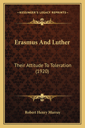 Erasmus And Luther: Their Attitude To Toleration (1920)