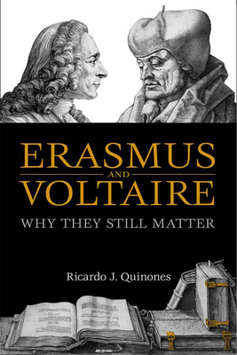Erasmus and Voltaire: Why They Still Matter - Quinones, Ricardo J