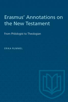 Erasmus' Annotations on the New Testament: From Philologist to Theologian - Rummel, Erika