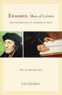 Erasmus, Man of Letters: The Construction of Charisma in Print - Updated Edition