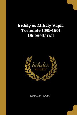 Erdly s Mihly Vajda Trtnete 1595-1601 Oklevltrral - Lajos, Szdeczky