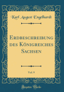 Erdbeschreibung Des Knigreiches Sachsen, Vol. 9 (Classic Reprint)