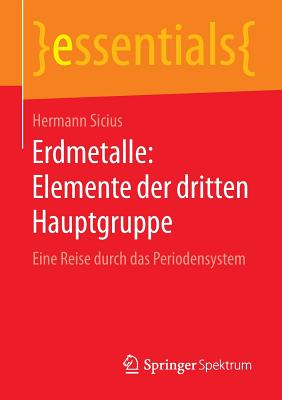 Erdmetalle: Elemente Der Dritten Hauptgruppe: Eine Reise Durch Das Periodensystem - Sicius, Hermann