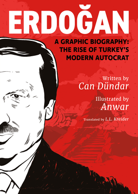 Erdogan: A Graphic Biography: The Rise of Turkey's Modern Autocrat - Dndar, Can, and Kreider, L.L. (Translated by)