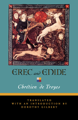 Erec and Enide - de Troyes, Chrtien, and Gilbert, Dorothy (Contributions by)