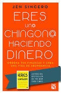 Eres Un@ Chingon@ Haciendo Dinero / You Are a Badass at Making Money: Master the Mindset of Wealth