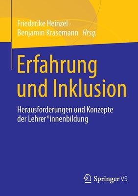 Erfahrung und Inklusion: Herausforderungen und Konzepte der Lehrer*innenbildung - Heinzel, Friederike (Editor), and Krasemann, Benjamin (Editor)
