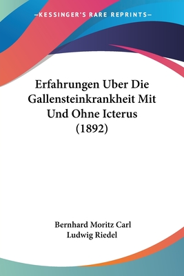 Erfahrungen Uber Die Gallensteinkrankheit Mit Und Ohne Icterus (1892) - Riedel, Bernhard Moritz Carl Ludwig
