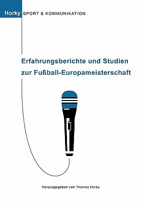 Erfahrungsberichte und Studien zur Fu?ball-Europameisterschaft: Sport und Kommunikation, Band 2 - Horky, Thomas (Editor)