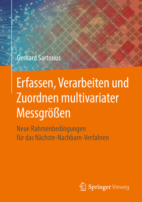 Erfassen, Verarbeiten Und Zuordnen Multivariater Messgren: Neue Rahmenbedingungen Fr Das Nchste-Nachbarn-Verfahren - Sartorius, Gerhard