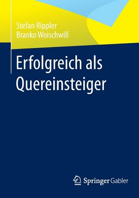 Erfolgreich ALS Quereinsteiger - Rippler, Stefan, and Woischwill, Branko