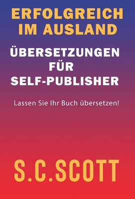 Erfolgreich im Ausland: ?bersetzungen f?r Self-Publisher - Scott, S C