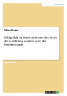 Erfolgreich Im Beruf, Nicht Nur Eine Sache Der Ausbildung Sondern Auch Der Personlichkeit? - Renger, Fabian