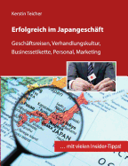 Erfolgreich im Japangesch?ft: Gesch?ftsreisen, Verhandlungskultur, Businessetikette, Personal, Marketing