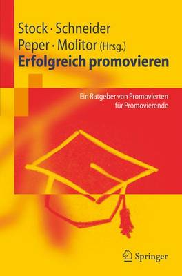 Erfolgreich Promovieren: Ein Ratgeber Von Promovierten Fa1/4r Promovierende - Stock, Steffen (Editor), and Schneider, Patricia (Editor), and Peper, Elisabeth (Editor)